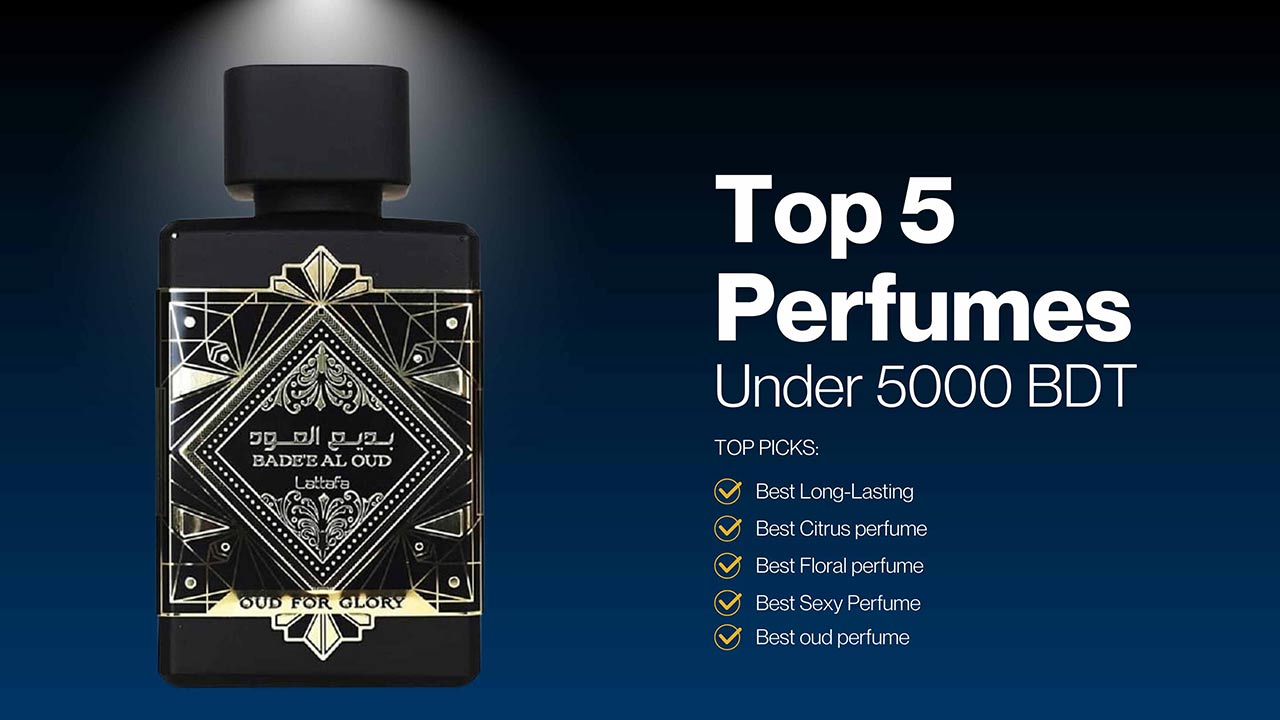 Top 5 Perfumes Under 5000 BDT